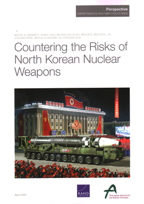 Countering the Risks of North Korean Nuclear Weapons - Bennett, Bruce W, and Choi, Kang, and Go, Myong-Hyun