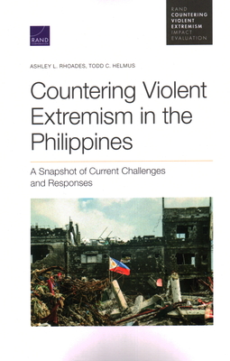 Countering Violent Extremism in the Philippines: A Snapshot of Current Challenges and Responses - Rhoades, Ashley L, and Helmus, Todd C