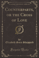Counterparts, or the Cross of Love, Vol. 2 of 3 (Classic Reprint)