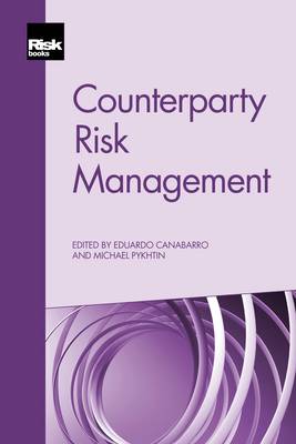 Counterparty Risk Management: Measurement, Pricing and Regulation - Canabarro, Eduardo (Editor), and Pykhtin, Michael (Editor)