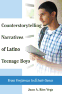 Counterstorytelling Narratives of Latino Teenage Boys: From Vergueenza? to ?chale Ganas?