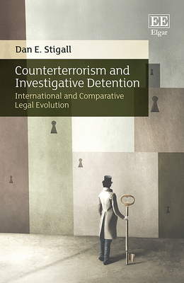 Counterterrorism and Investigative Detention: International and Comparative Legal Evolution - Stigall, Dan E