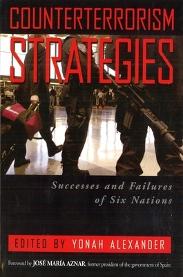 Counterterrorism Strategies: Successes and Failures of Six Nations - Alexander, Yonah, Professor (Editor), and Aznar, Jos Mara