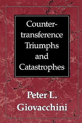 Countertransference Triumphs and Catastrophes - Giovacchini, Peter L
