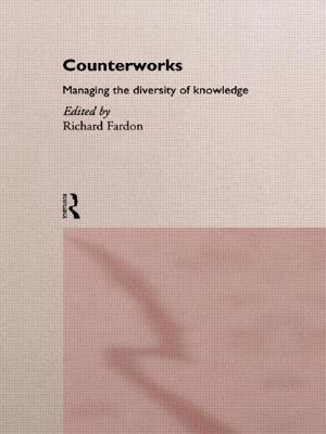 Counterworks: Managing the Diversity of Knowledge - Fardon, Richard (Editor)
