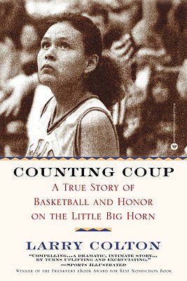 Counting Coup: A True Story of Basketball and Honor on the Little Big Horn - Colton, Larry