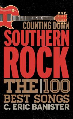 Counting Down Southern Rock: The 100 Best Songs - Banister, C Eric