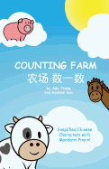 Counting Farm: A Fun Baby or Children's Book to Learn Numbers and Animals in Chinese. Simplified Chinese Characters Along with English and Mandarin Pin Yin.