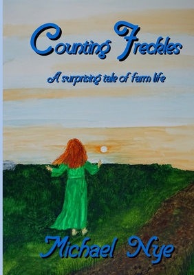 Counting Freckles: A surprising tale of farm life. - Nye, Michael