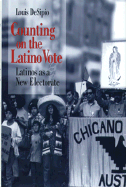 Counting on the Latino Vote: Latinos as a New Electorate - Desipio, Louis