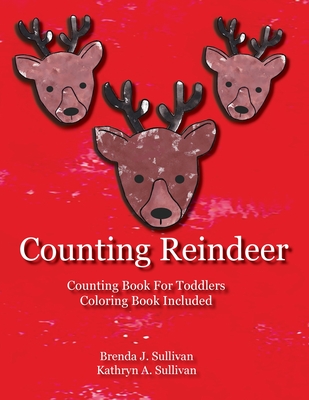 Counting Reindeer: Counting Book For Children Coloring Book Included - Sullivan, Brenda J, and Sullivan, Kathryn a, and Sullivan, Paul F (Editor)