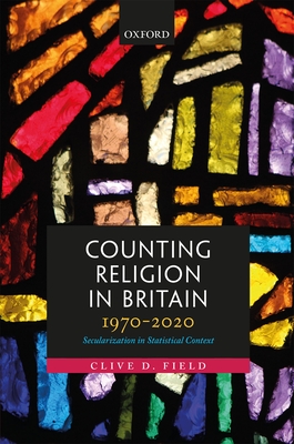 Counting Religion in Britain, 1970-2020: Secularization in Statistical Context - Field, Clive D.