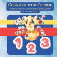 Counting with Charlie: A Fun Story that Encourages Toddlers to Learn to Count