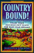 Country Bound!: Trade Your Business Suit Blues for Blue Jean Dreams - Ross, Marilyn, and Ross, Tom