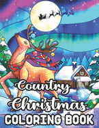 Country Christmas Coloring Book: An Adult Coloring Book with Fun, Easy, Relaxing Designs Featuring Festive and Beautiful Christmas Scenes in the Country