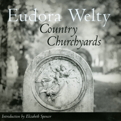 Country Churchyards - Welty, Eudora, and Spencer, Elizabeth (Introduction by)