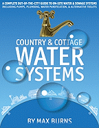 Country & Cottage Water Systems: A Complete Out-Of-The-City Guide to On-Site Water & Sewage Systems, Including Pumps, Plumbing, Water Purification, & Alternative Toilets