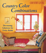 Country Living Country Color Combinations: Decorating Solutions for Every Room