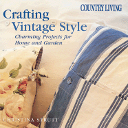 Country Living Crafting Vintage Style: Charming Projects for Home and Garden
