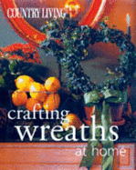 Country Living Crafting Wreaths at Home - Country Living (Editor), and Stewart, Arlene Hamilton (Text by)