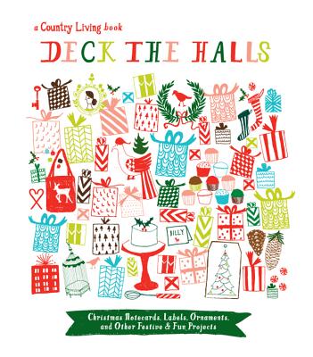 Country Living Deck the Halls: Christmas Notecards, Labels, Ornaments, and Other Festive & Fun Projects - McColl, Katy, and Country Living (Editor)