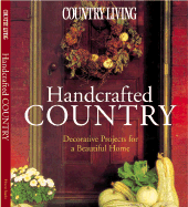 Country Living Handcrafted Country: Decorative Projects for a Beautiful Home