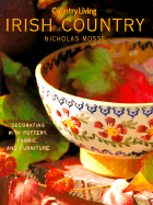 Country Living Irish Country Decorating: Decorating with Pottery, Fabric & Furniture