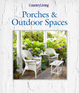 Country Living Porches & Outdoor Spaces - Cavender, Cathy (Editor)