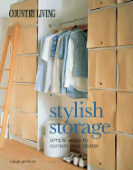 Country Living Stylish Storage: Simple Ways to Contain Your Clutter - Gilchrist, Paige