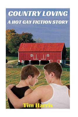 Country Loving: A Hot Gay Fiction Story - Harris, Tim