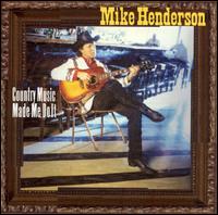 Country Music Made Me Do It - Mike Henderson