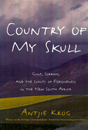 Country of My Skull: Guilt, Sorrow, and the Limits of Forgiveness in the New South Africa