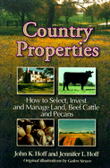 Country Properties: How to Select, Invest and Manage Land, Beef Cattle and Pecans - Hoff, John K, and Hoff, Jennifer L