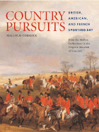 Country Pursuits: British, American, and French Sporting Art from the Mellon Collections in the Virginia Museum of Fine Arts - Cormack, Malcolm, and Virginia Museum of Fine Arts (Prepared for publication by)