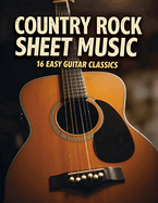 Country Rock Sheet Music: 16 Easy Guitar Classics