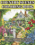 Country Scenes Coloring Book for Adult: Relax and Have Fun Coloring According to Your Imagination