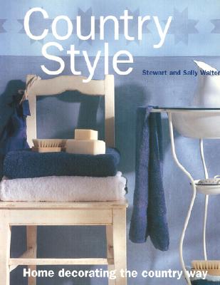 Country Style: Home Decorating the Country Way - Walton, Stewart, and Walton, Sally