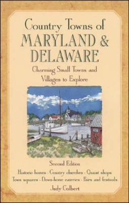 Country Towns of Maryland & Delaware: Charming Small Towns and Villages to Explore - Colbert, Judy