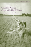 Country Women Cope with Hard Times: A Collection of Oral Histories