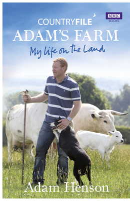 Countryfile: Adam's Farm: My Life on the Land - Henson, Adam