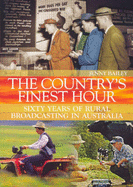 Country's Finest Hour: Sixty Years of Rural Broadcasting in Australia - Bailey, Jenny