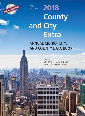 County and City Extra 2018: Annual Metro, City, and County Databook - Gaquin, Deirdre A (Editor), and Ryan, Mary Meghan (Editor)