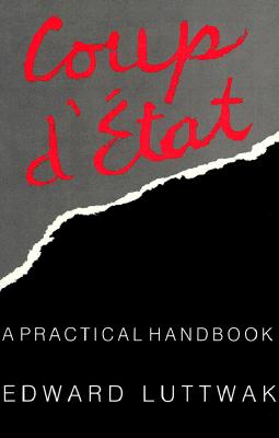 Coup D'Etat: A Practical Handbook - Luttwak, Edward, and Luutwak, E
