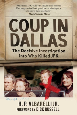 Coup in Dallas: The Decisive Investigation Into Who Killed JFK - Albarelli, H P, Jr., and Russell, Dick (Foreword by)