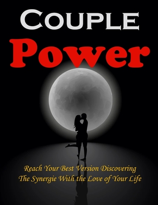 Couple Power: Reach Your Best Version Discovering the Synergie With the Love of Your Life - Collins, Tami