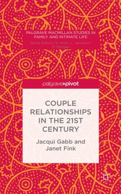 Couple Relationships in the 21st Century - Gabb, J., and Fink, J.