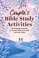 Couple's Bible Study Activities: 70 Engaging Activities to Connect with Your Faith and Each Other