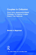 Couples in Collusion: Short-Term, Assessment-Based Strategies for Helping Couples Disarm Their Defenses