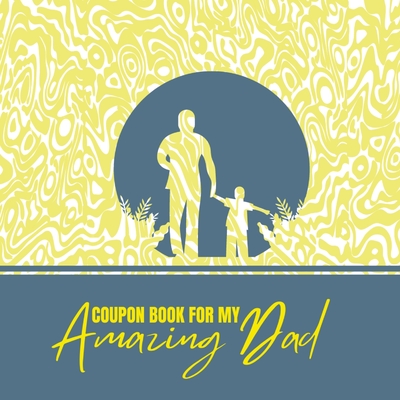 Coupon Book for My Amazing Dad: Personalized Coupons to Celebrate the Best Dad in the World A Heartwarming Collection of Customizable Coupons to Express Love and Appreciation for Your Dad Ideal and Unique Gift for Father's Day, Birthdays, Anniversaries... - Publishing, Creative Visions