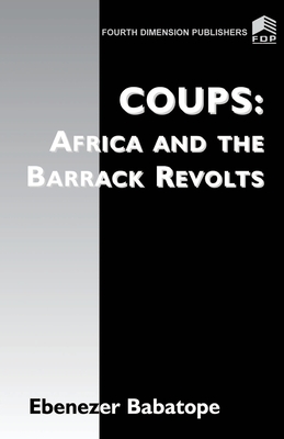 Coups: Africa and the Barrack Revolts - Babatope, Ebenezer